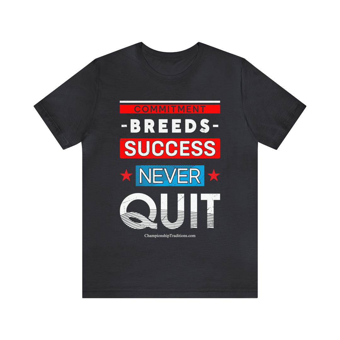 COMMITMENT BREEDS SUCCESS - UNISEX T-SHIRT | CHAMPIONSHIP TRADITIONS