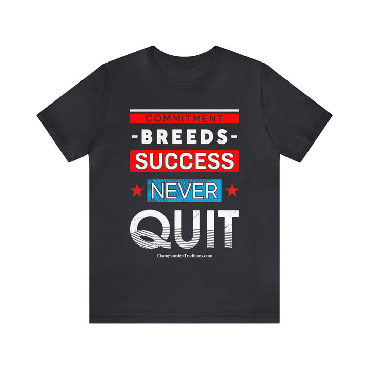 COMMITMENT BREEDS SUCCESS - UNISEX T-SHIRT | CHAMPIONSHIP TRADITIONS