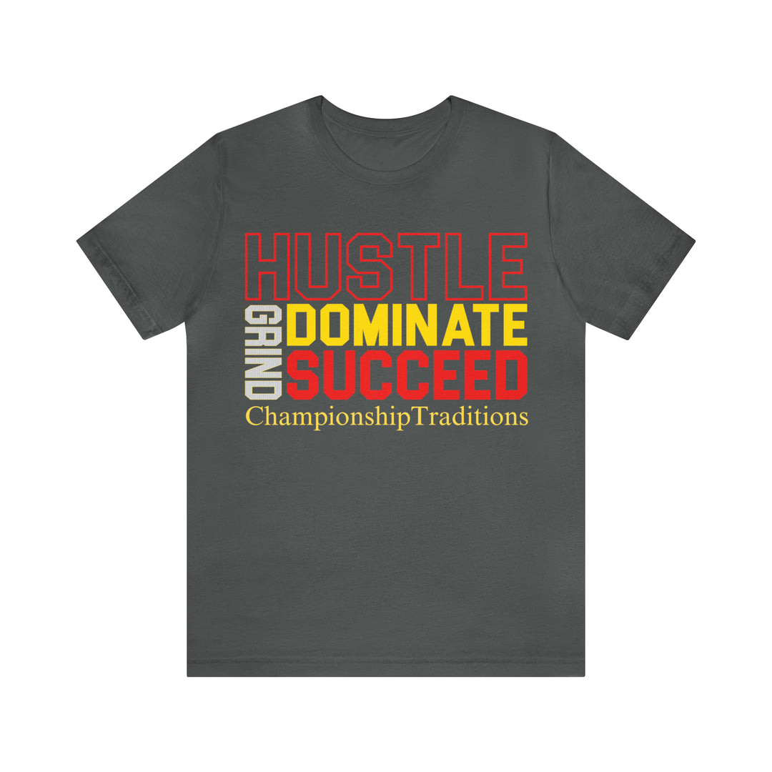 HUSTLE GRIND DOMINATE SUCCEED - UNISEX T-SHIRT | CHAMPIONSHIP TRADITIONS