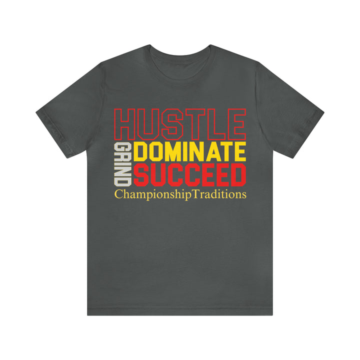 HUSTLE GRIND DOMINATE SUCCEED - UNISEX T-SHIRT | CHAMPIONSHIP TRADITIONS