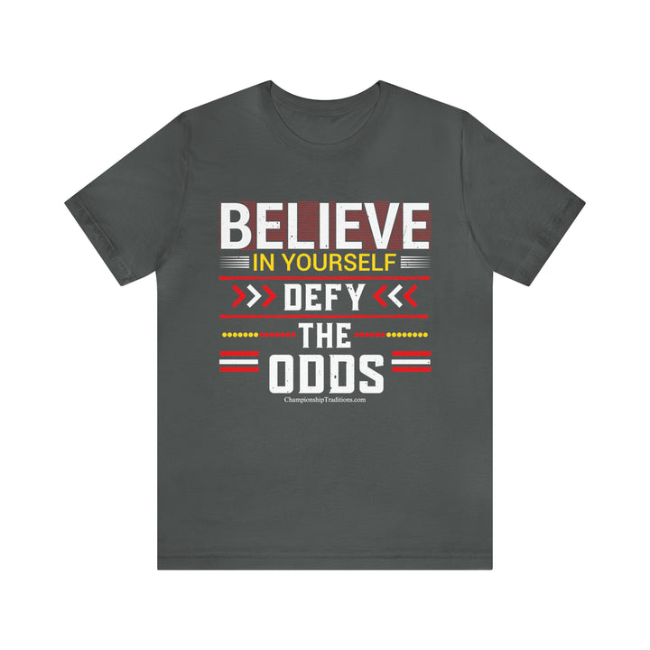 BELIEVE IN YOURSELF-DEFY THE ODDS-UNISEX T-SHIRT | CHAMPIONSHIP TRADITIONS