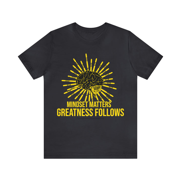 MINDSET MATTERS GREATNESS FOLLOWS - UNISEX T-SHIRT | CHAMPIONSHIP TRADITIONS