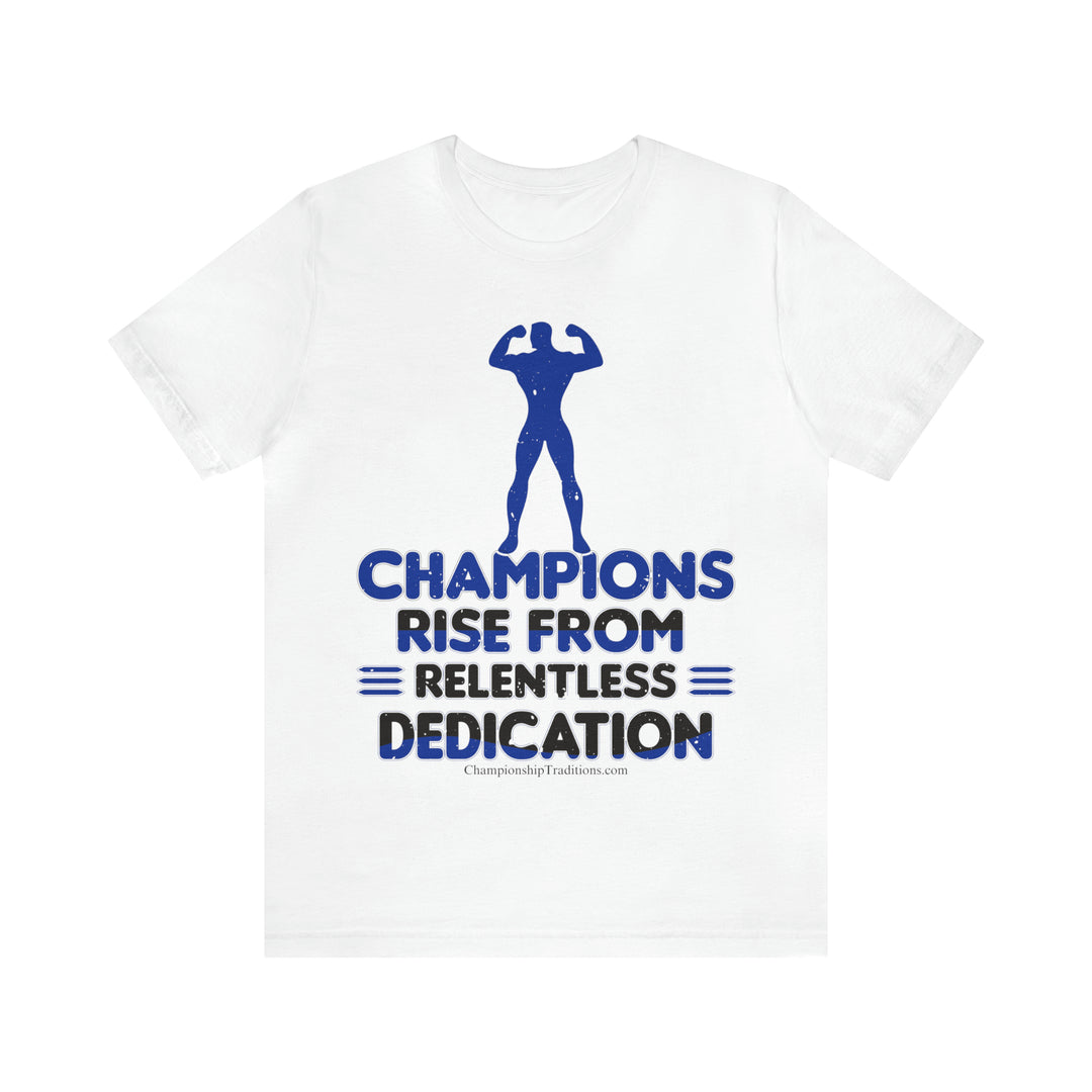 CHAMPIONS RISE - DEDICATION - UNISEX T-SHIRT | CHAMPIONSHIP TRADITIONS