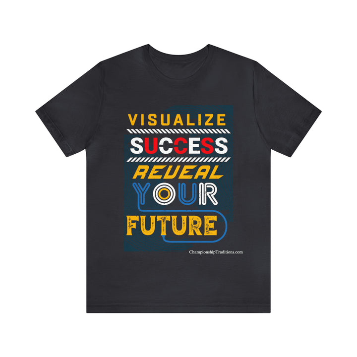 VISUALIZE SUCCESS, REVEAL YOUR FUTURE-UNISEX T-SHIRT | CHAMPIONSHIP TRADITIONS