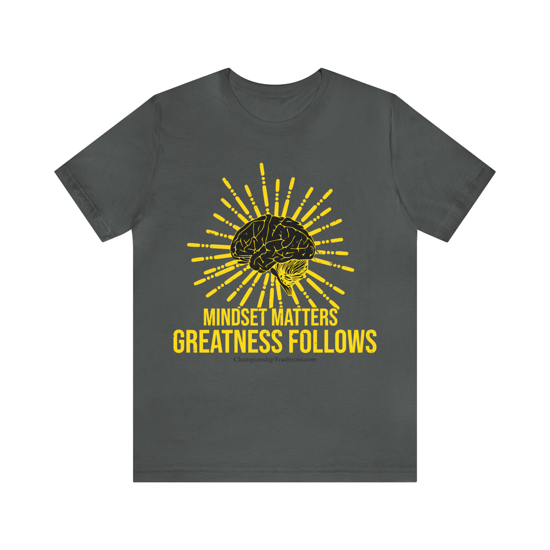 MINDSET MATTERS GREATNESS FOLLOWS - UNISEX T-SHIRT | CHAMPIONSHIP TRADITIONS