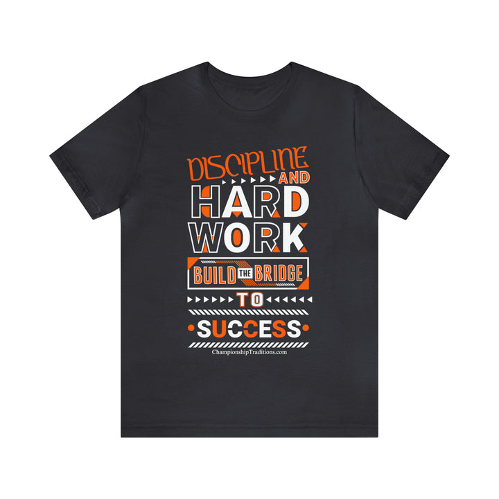 DISCIPLINE AND HARD WORK-UNISEX T-SHIRT | CHAMPIONSHIP TRADITIONS