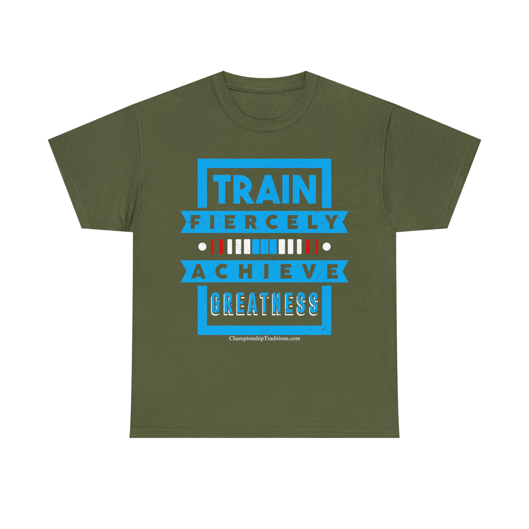 TRAIN FIERCELY ACHIEVE GREATNESS - Unisex Cotton Tee | CHAMPIONSHIP TRADITIONS