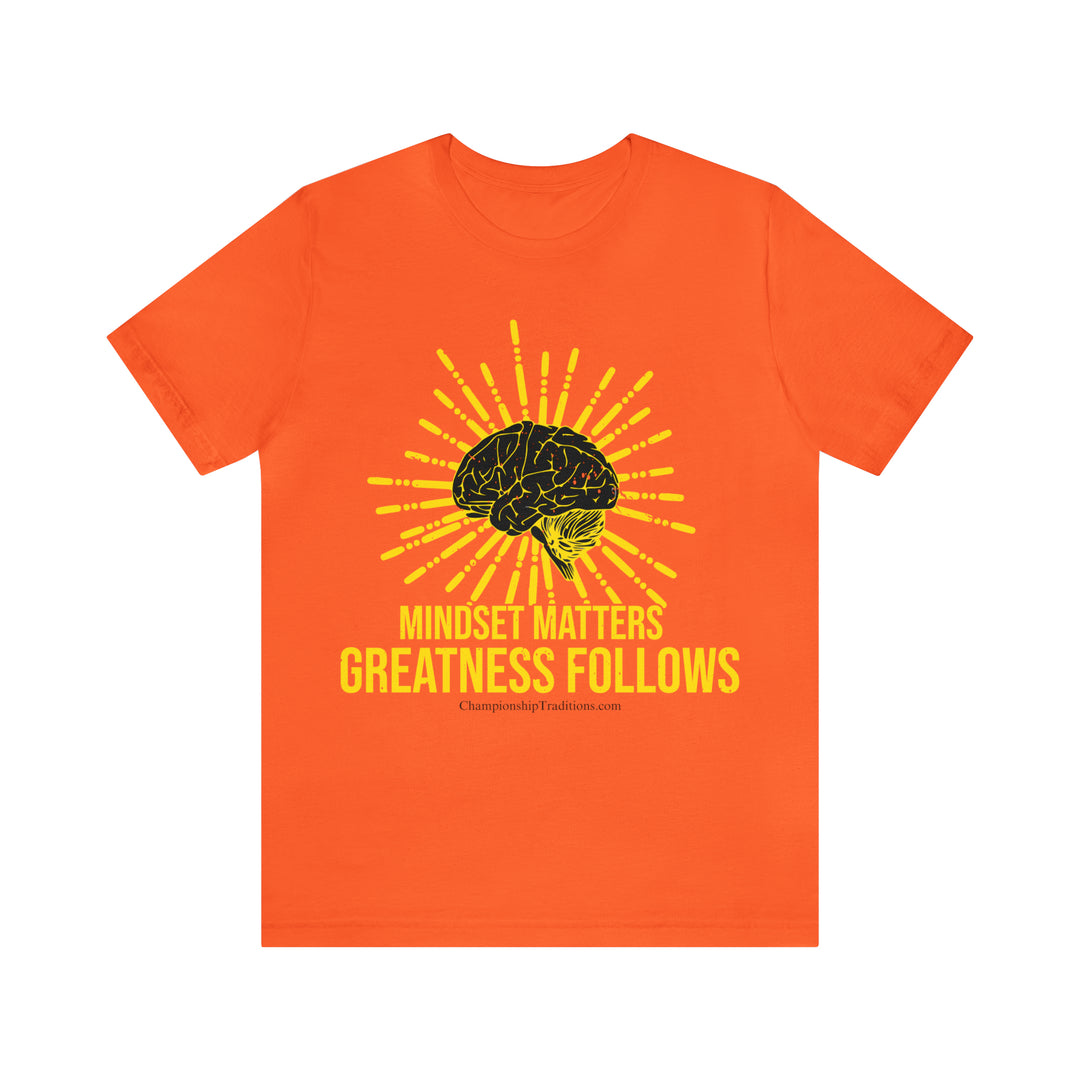 MINDSET MATTERS GREATNESS FOLLOWS - UNISEX T-SHIRT | CHAMPIONSHIP TRADITIONS