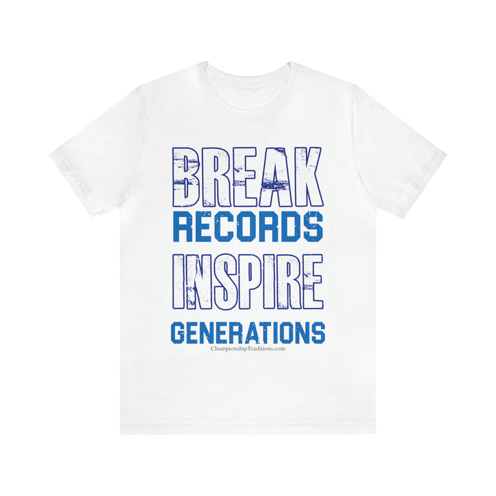 BREAK RECORDS INSPIRE GENERATIONS-UNISEX T-SHIRT | CHAMPIONSHIP TRADITIONS