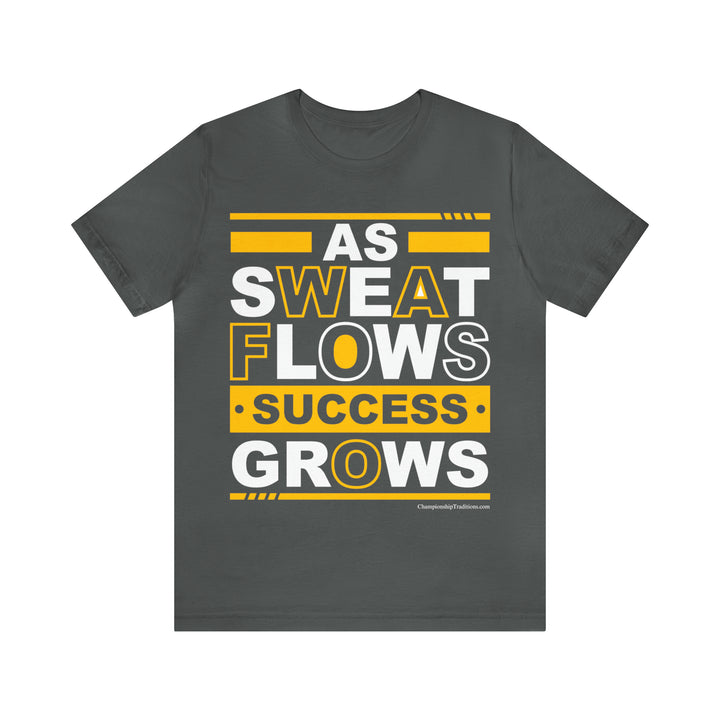 As Sweat Flows-Success Grows (Yellow) - Unisex T-Shirt | Championship Traditions