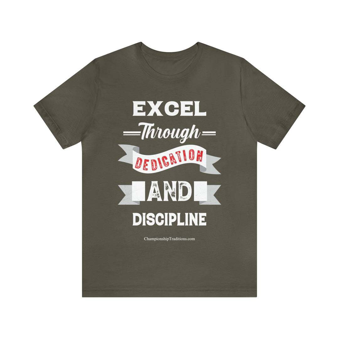 EXCEL THROUGH DEDICATION AND DISCIPLINE - UNISEX T-SHIRT | CHAMPIONSHIP TRADITIONS