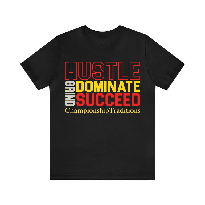 HUSTLE GRIND DOMINATE SUCCEED - UNISEX T-SHIRT | CHAMPIONSHIP TRADITIONS