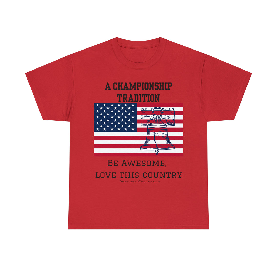 BE AWESOME LOVE THIS COUNTRY - Unisex Cotton Tee | CHAMPIONSHIP TRADITIONS