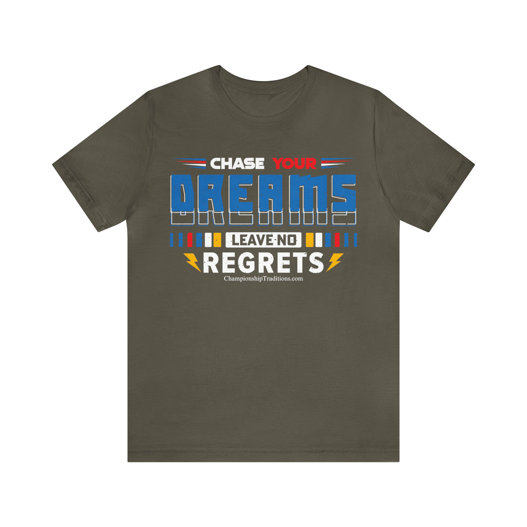 CHASE YOUR DREAMS LEAVE NO REGRETS - UNISEX T-SHIRT | CHAMPIONSHIP TRADITIONS