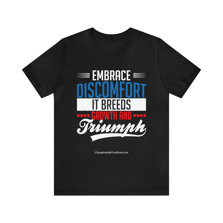 EMBRACE DISCOMFORT IT BREEDS GROWTH - UNISEX T-SHIRT | CHAMPIONSHIP TRADITIONS