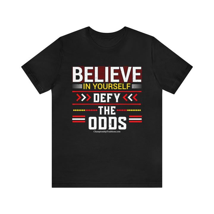 BELIEVE IN YOURSELF-DEFY THE ODDS-UNISEX T-SHIRT | CHAMPIONSHIP TRADITIONS