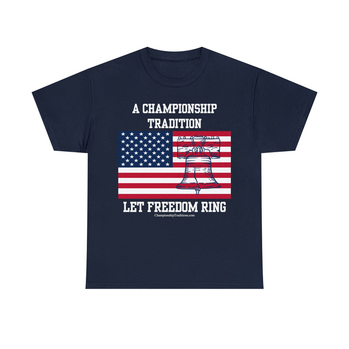 LET FREEDOM RING - Unisex Cotton Tee | CHAMPIONSHIP TRADITIONS