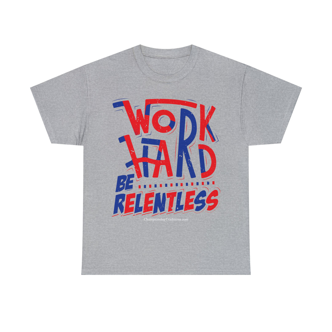 WORK HARD BE RELENTLESS - Unisex Cotton Tee | CHAMPIONSHIP TRADITIONS