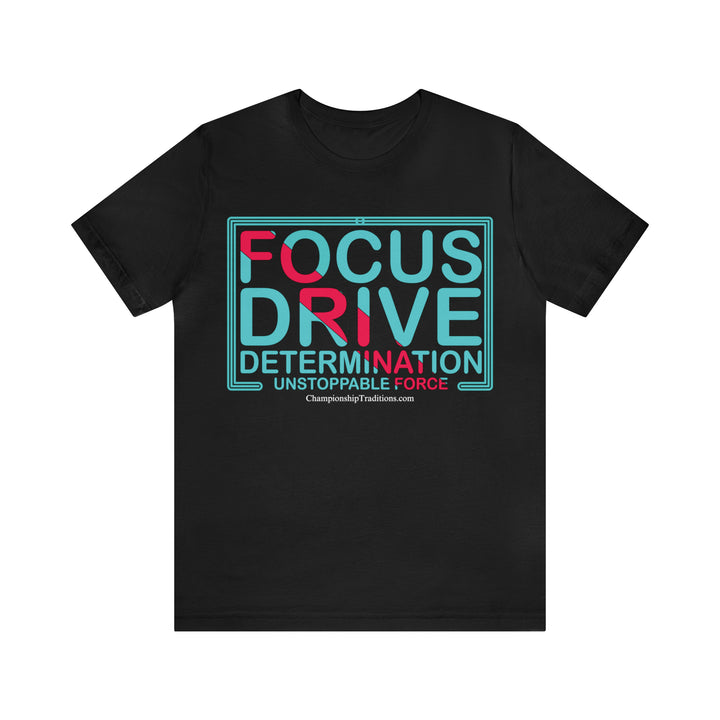 FOCUS DRIVE DETERMINATION - UNISEX T-SHIRT | CHAMPIONSHIP TRADITIONS