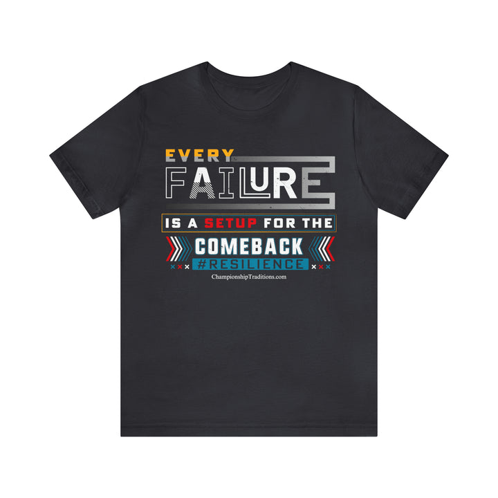 EVERY FAILURE IS A SETUP FOR THE COMEBACK - UNISEX T-SHIRT | CHAMPIONSHIP TRADITIONS