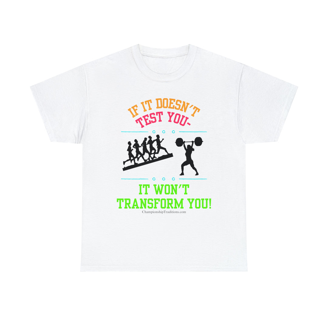 IF IT DOESN'T TEST YOU IT WON'T TRANSFORM YOU - Unisex Cotton Tee | CHAMPIONSHIP TRADITIONS