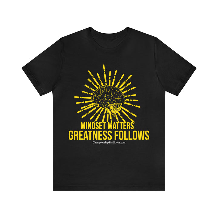 MINDSET MATTERS GREATNESS FOLLOWS - UNISEX T-SHIRT | CHAMPIONSHIP TRADITIONS