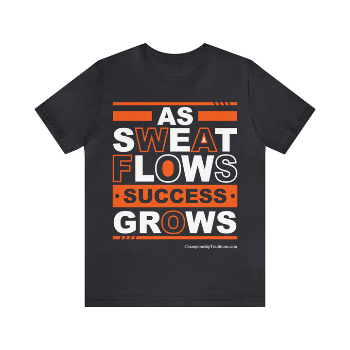 AS SWEAT FLOWS-SUCCESS GROWS (Orange) - UNISEX T-SHIRT | CHAMPIONSHIP TRADITIONS