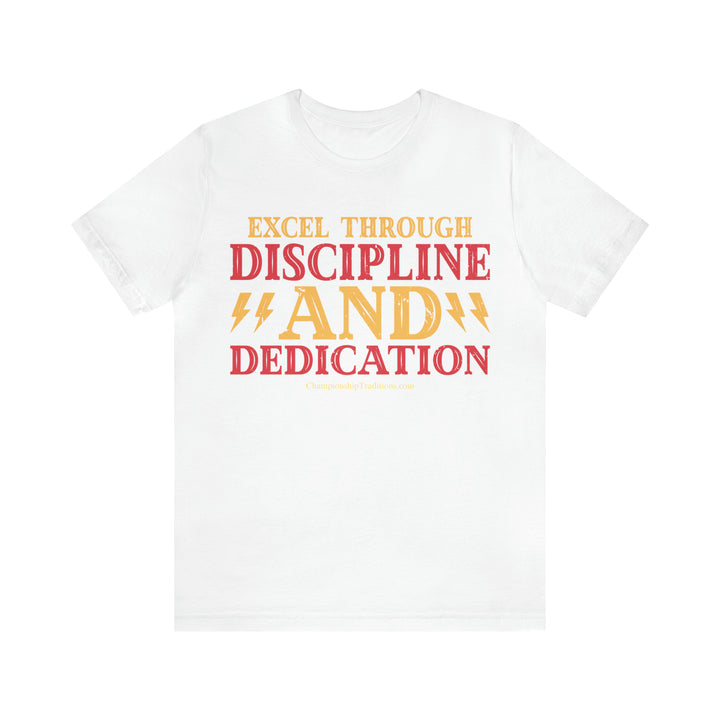 EXCEL THROUGH DISCIPLINE AND DEDICATION - UNISEX T-SHIRT | CHAMPIONSHIP TRADITIONS