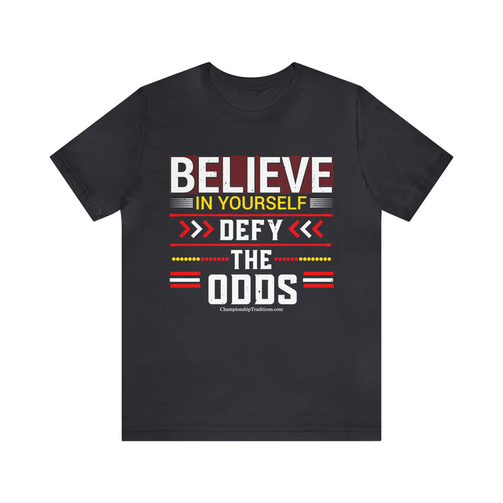 BELIEVE IN YOURSELF-DEFY THE ODDS-UNISEX T-SHIRT | CHAMPIONSHIP TRADITIONS