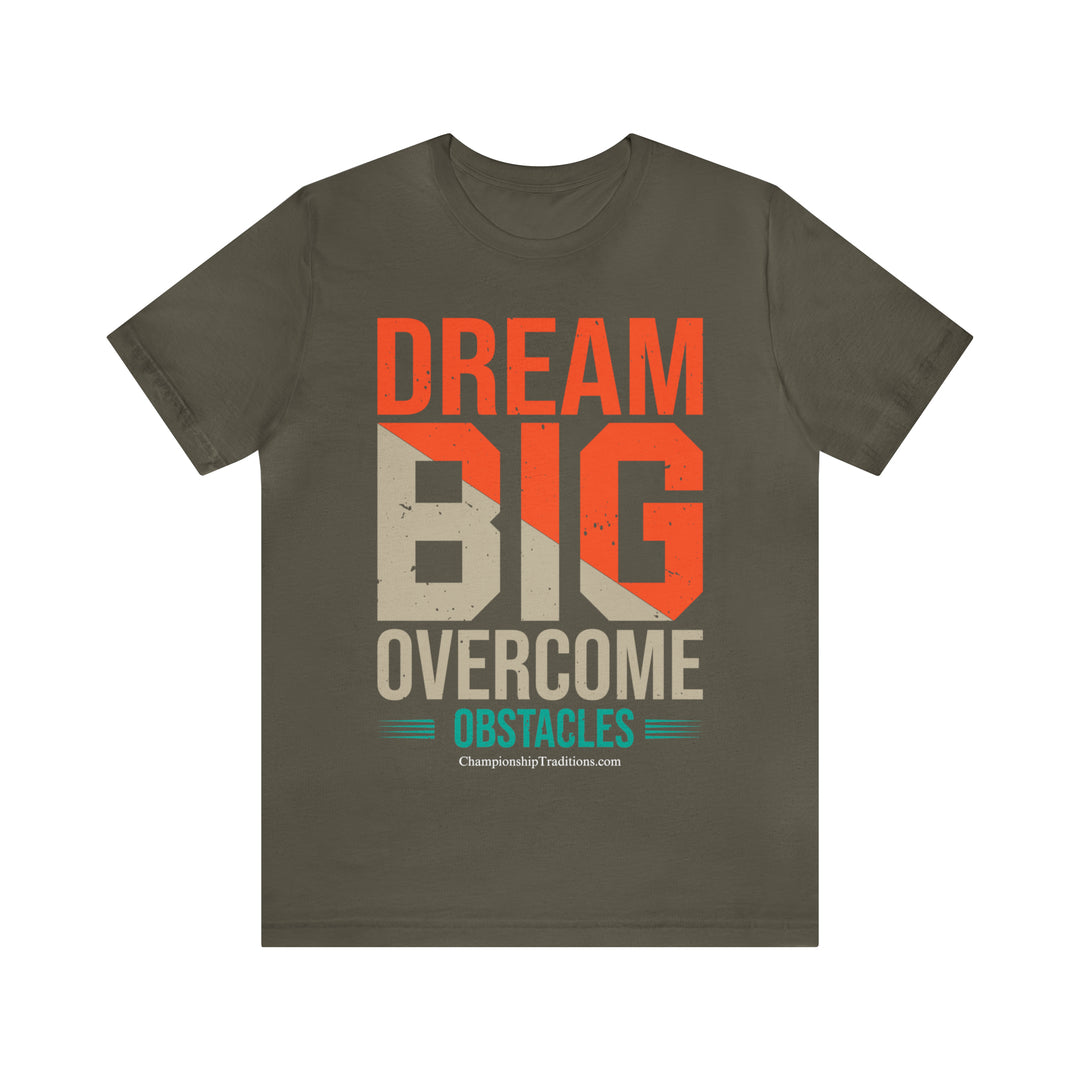 DREAM BIG OVERCOME OBSTACLES - UNISEX T-SHIRT | CHAMPIONSHIP TRADITIONS