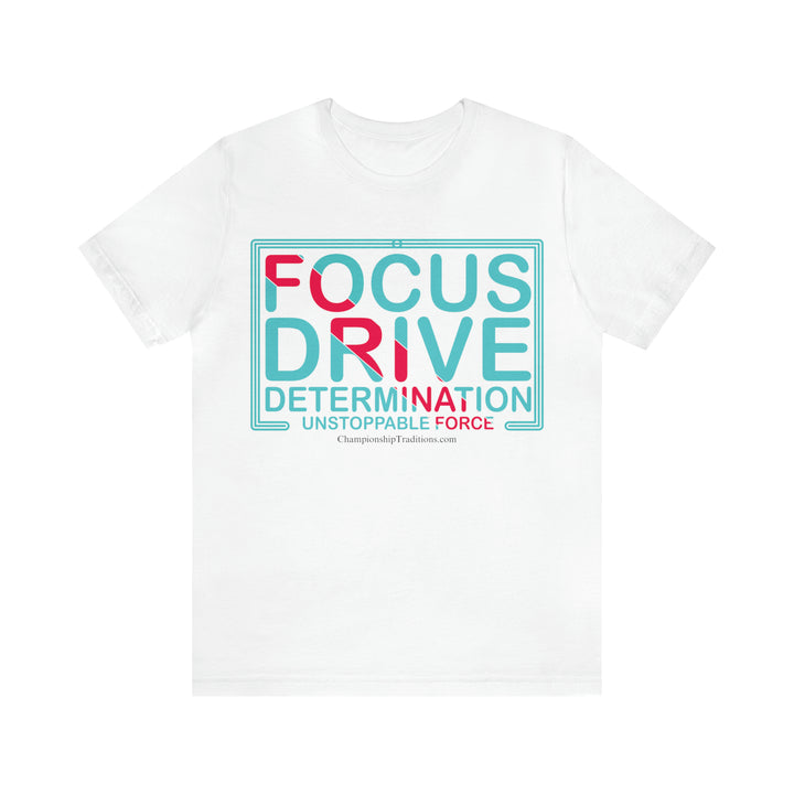 FOCUS DRIVE DETERMINATION - UNISEX T-SHIRT | CHAMPIONSHIP TRADITIONS