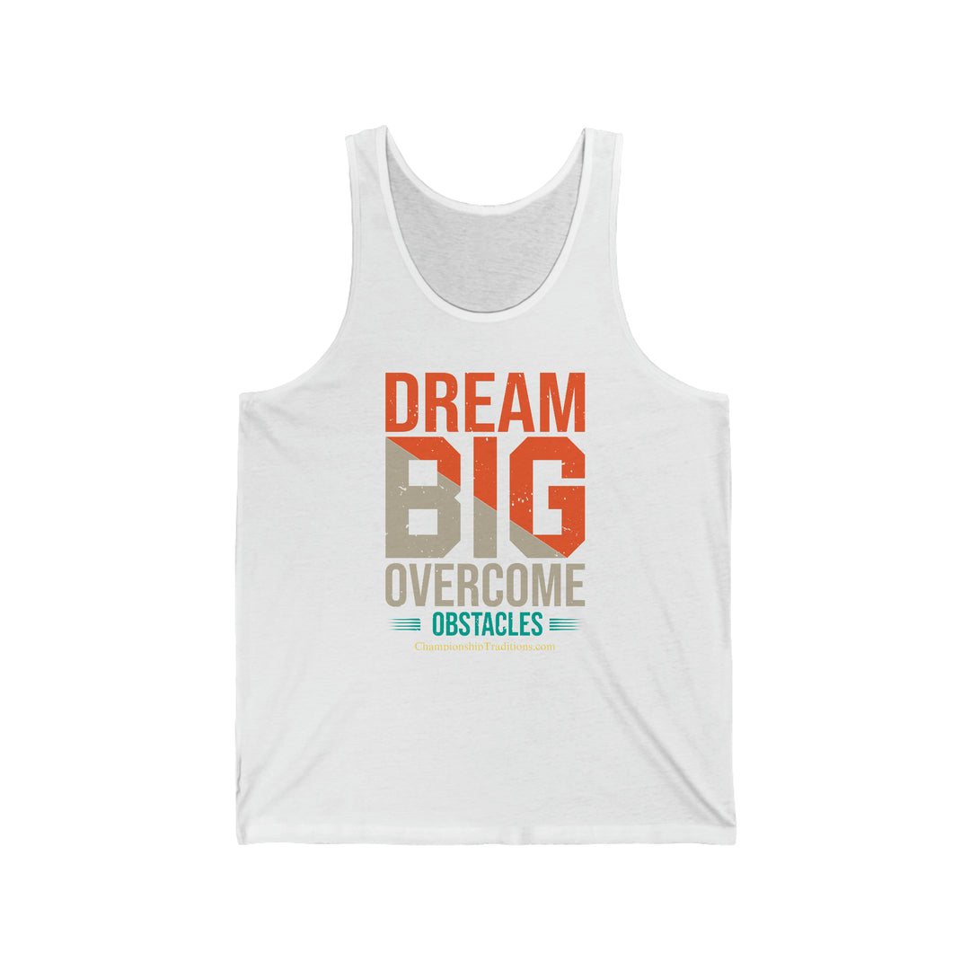 DREAM BIG OVERCOME OBSTACLES - Unisex Jersey Tank | CHAMPIONSHIP TRADITIONS