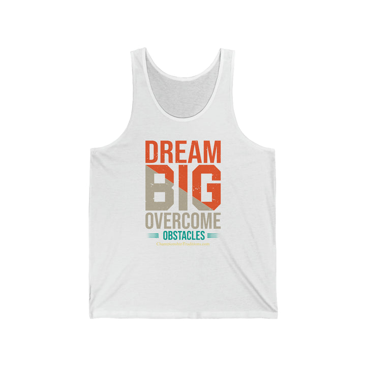 DREAM BIG OVERCOME OBSTACLES - Unisex Jersey Tank | CHAMPIONSHIP TRADITIONS