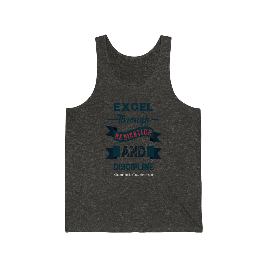 EXCEL THROUGH DEDICATION AND DISCIPLINE - Unisex Jersey Tank | CHAMPIONSHIP TRADITIONS